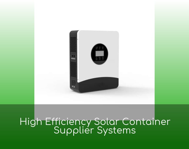 High Efficiency Solar Container Supplier Systems
